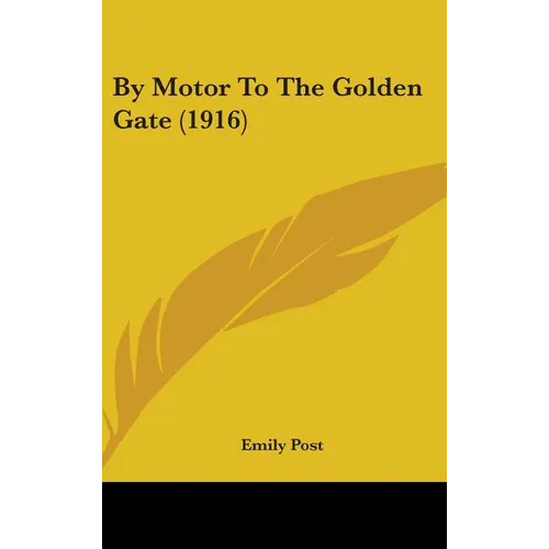 By Motor To The Golden Gate (1916) - Hardcover