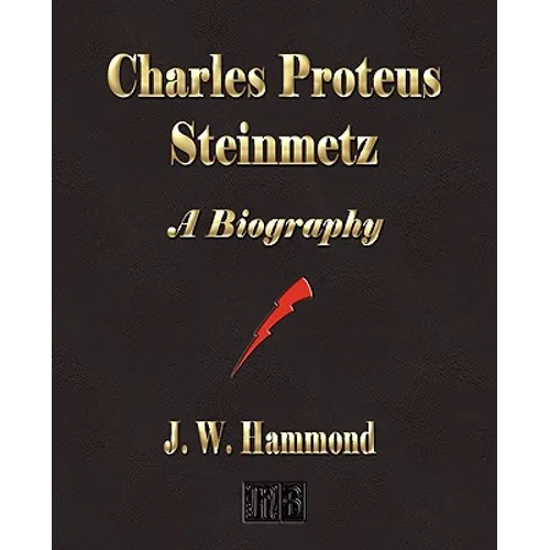 Charles Proteus Steinmetz: A Biography - Paperback