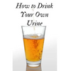 How to Drink Your Own Urine - Paperback