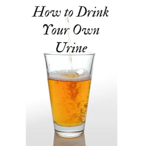 How to Drink Your Own Urine - Paperback