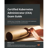 Certified Kubernetes Administrator (CKA) Exam Guide: Validate your knowledge of Kubernetes and implement it in a real-life production environment - Paperback