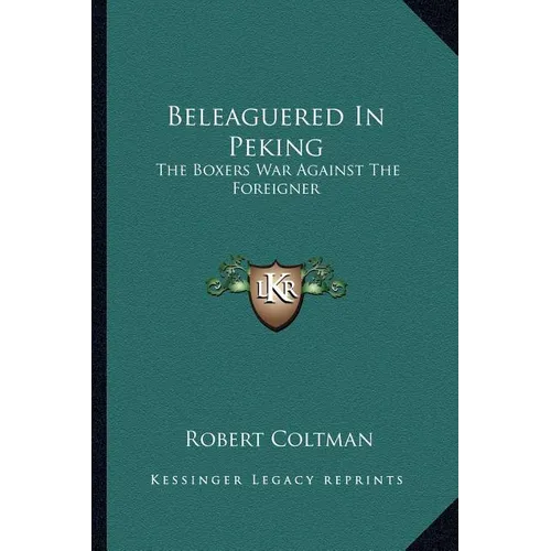 Beleaguered In Peking: The Boxers War Against The Foreigner - Paperback