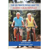The Ultimate Road Map to Aging Gracefully - Paperback