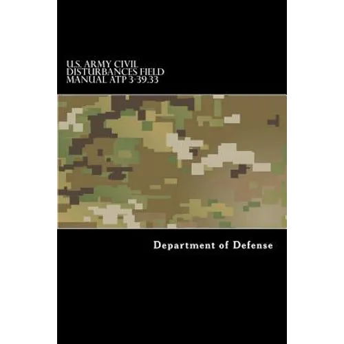 U.S. Army CIVIL DISTURBANCES Field Manual ATP 3-39.33 - Paperback