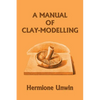 A Manual of Clay-Modelling (Yesterday's Classics) - Paperback