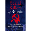 Serial Killers of Russia: Case Files from the World's Deadliest Nation - Paperback