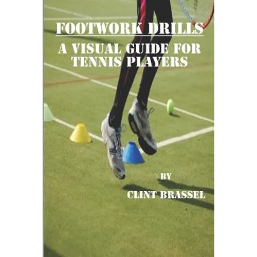 Footwork Drills: A Visual Guide for Tennis Players - Paperback