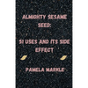 Almighty Sesame Seeds: : 51 Uses of Sesame Seed and Its Side Effects - Paperback