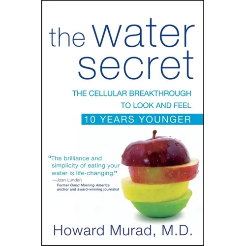The Water Secret: The Cellular Breakthrough to Look and Feel 10 Years Younger - Paperback
