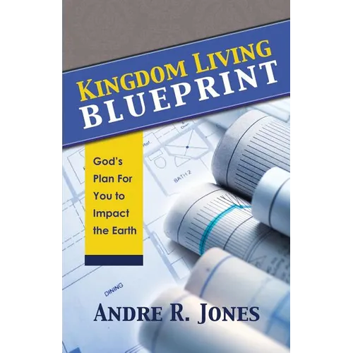 Kingdom Living Blueprint: God's Plan for You to Impact the Earth - Paperback