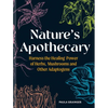 Nature's Apothecary: Harness the Healing Power of Herbs, Mushrooms and Other Adaptogens - Hardcover