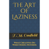 The Art of Laziness: What Creatives Do When Doing Nothing - Paperback