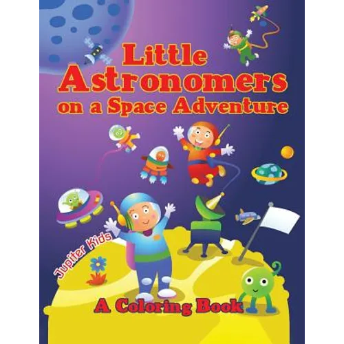 Little Astronomers on a Space Adventure (A Coloring Book) - Paperback