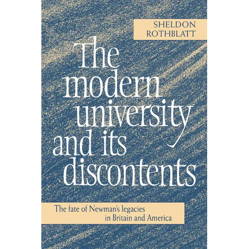 The Modern University and Its Discontents: The Fate of Newman's Legacies in Britain and America - Paperback