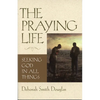 The Praying Life: Seeking God in All Things - Paperback