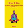 Bytes & Bliss: Achieving Inner Connection Amidst Digital Chaos - Paperback