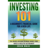 Investing 101: A Beginner's Financial Guide for a Rich Life. The Basics on How to Make Money and Build a Wealthy Retirement. - Paperback