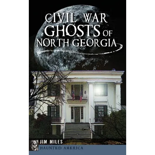 Civil War Ghosts of North Georgia - Hardcover
