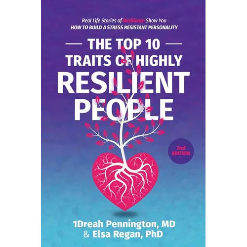 The Top 10 Traits of Highly Resilient People: Real Life Stories of Resilience Show You How to Build a Stress Resistant Personality - Paperback