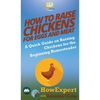 How to Raise Chickens for Eggs and Meat: A Quick Guide on Raising Chickens for the Beginning Homesteader - Hardcover