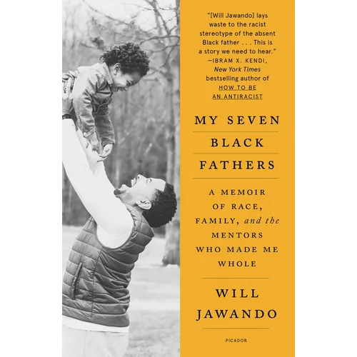 My Seven Black Fathers: A Memoir of Race, Family, and the Mentors Who Made Me Whole - Paperback