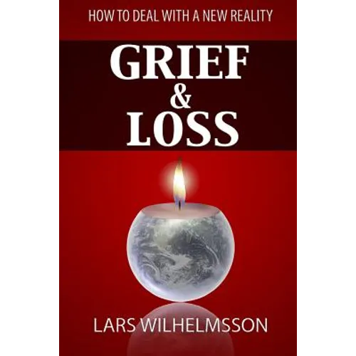 Grief and Loss: How to Deal With a New Reality - Paperback