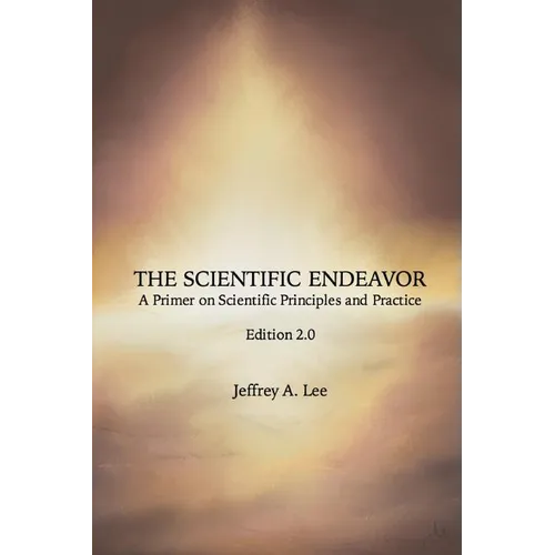 The Scientific Endeavor: A Primer on Scientific Principles and Practice - Paperback