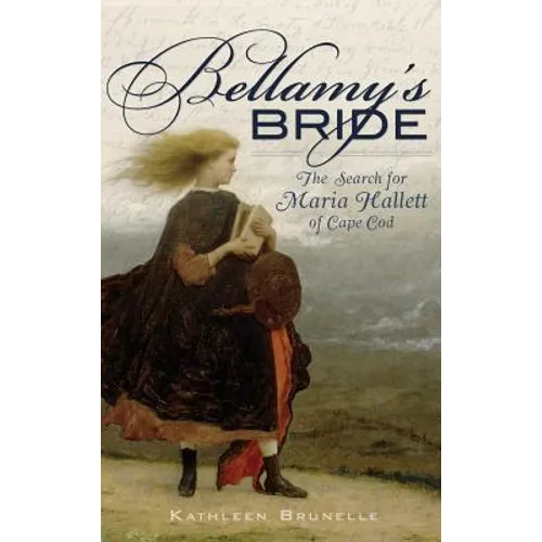 Bellamy's Bride: The Search for Maria Hallett of Cape Cod - Hardcover