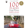 100 Places Every Woman Should Go - Hardcover