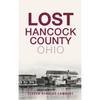 Lost Hancock County, Ohio - Hardcover