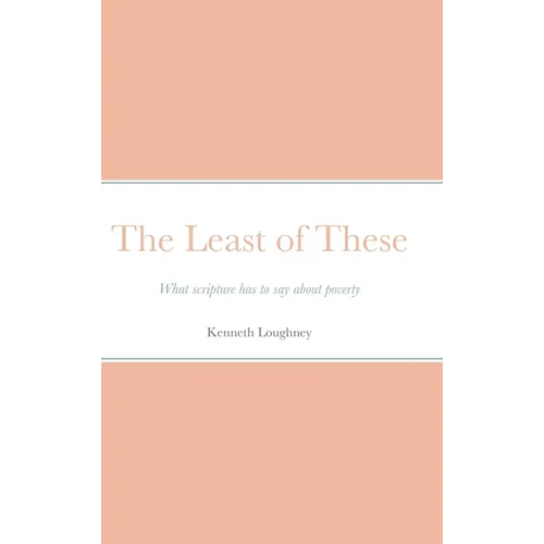 The Least of These: What scripture has to say about poverty - Hardcover