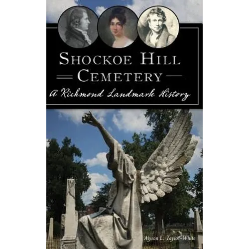 Shockoe Hill Cemetery: A Richmond Landmark History - Hardcover