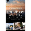 Canoeing the Boundary Waters Wilderness: A Sawbill Log - Hardcover