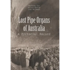 Lost Pipe Organs of Australia: A Pictorial Record - Hardcover