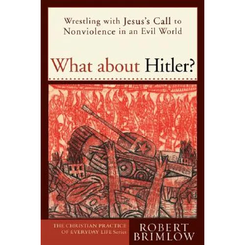 What about Hitler?: Wrestling with Jesus's Call to Nonviolence in an Evil World - Paperback
