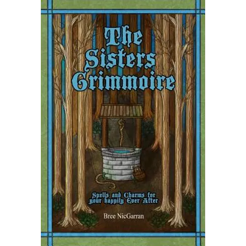The Sisters Grimmoire: Spells and Charms for Your Happily Ever After - Paperback