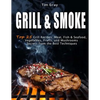 GRILL & SMOKE Top 25 Grill Recipes: Meat, Fish & Seafood, Vegetables, Fruits, and Mushrooms (Secrets from the Best Techniques) - Paperback