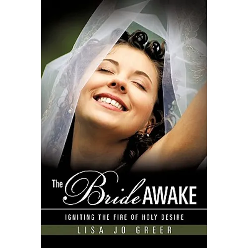 The Bride Awake: Igniting the Fire of Holy Desire - Paperback