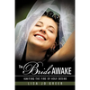 The Bride Awake: Igniting the Fire of Holy Desire - Paperback