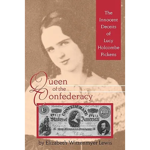 Queen of the Confederacy: The Innocent Deceits of Lucy Holcombe Pickens - Paperback