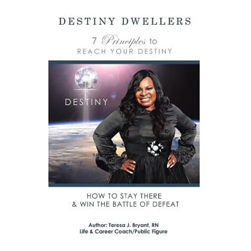 Destiny Dwellers: 7 Principles to Reach Your Destiny - Hardcover