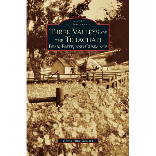 Three Valleys of the Tehachapi: Bear, Brite, and Cummings - Hardcover