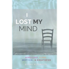 I Lost My Mind: Rebellious, Alone, Skeptical, & Dissatisfied - Paperback