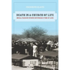 Death in a Church of Life: Moral Passion During Botswana's Time of AIDS Volume 8 - Paperback