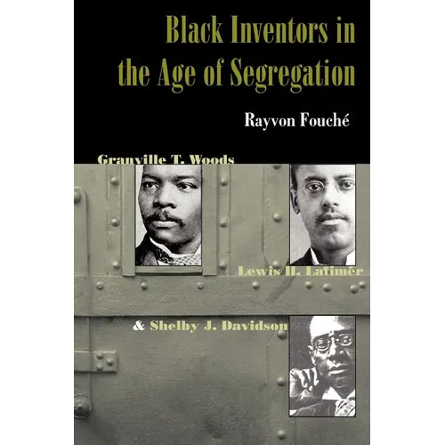 Black Inventors in the Age of Segregation: Granville T. Woods, Lewis H. Latimer, and Shelby J. Davidson - Paperback