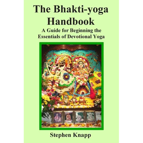 The Bhakti-yoga Handbook: A Guide for Beginning the Essentials of Devotional Yoga - Paperback