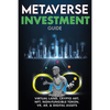 Metaverse Investment Guide, Invest in Virtual Land, Crypto Art, NFT (Non Fungible Token), VR, AR & Digital Assets: Blockchain Gaming The Future of The - Paperback