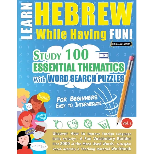 Learn Hebrew While Having Fun! - For Beginners: EASY TO INTERMEDIATE - STUDY 100 ESSENTIAL THEMATICS WITH WORD SEARCH PUZZLES - VOL.1 - Uncover How to - Paperback