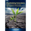 Fundraising Innovators: Leaders in Social Enterprise Share New Approaches to Raising Money - Paperback