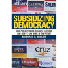 Subsidizing Democracy: How Public Funding Changes Elections and How It Can Work in the Future - Hardcover